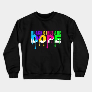 Black History Month Color Woman Black Girls Are Dope Crewneck Sweatshirt